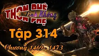 TPTK Tập 314 - (chương 1469 - 1473) - Lần Cược Cuối C&ugrave;ng Của Giới Th&uacute;