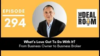 [EP 294] - What&rsquo;s Love Got To Do With It? From Business Owner to Business Broker