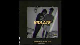 VIOLATE - P3NG K1NG ft ALPHA KIDD ( PROD BY. SOUTHEXST )