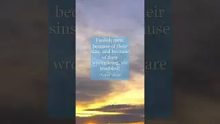 Psalms 107:17 Foolish men, because of their sins, and because of their wrongdoing, are troubled;