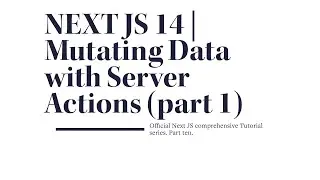 Mastering Next.js 14: Mutating Data with Server Actions | Part Ten