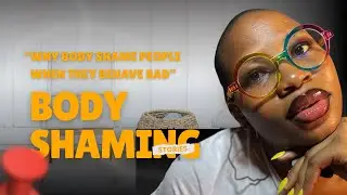 Episode 4: &ldquo;why body shame people when they are badly behave?&rdquo; 