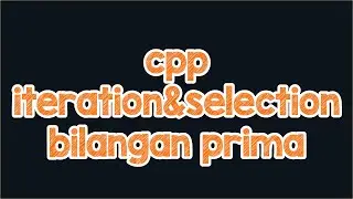 cpp penerapan iteration dan selection bilangan prima