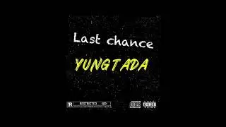 Yung tada-last chance