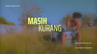 KRI DXEL || Masih Kurang || Official Music Video