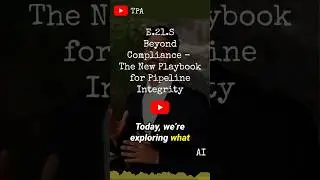 E.21.HG.S Beyond Compliance - The New Playbook for Pipeline Integrity