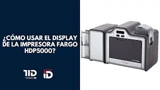 &iquest;C&oacute;mo usar el display de la impresora Fargo HDP5000?