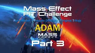 The Mass Effect PIT Challenge &bull; Shepard #2: Adam, Part 3