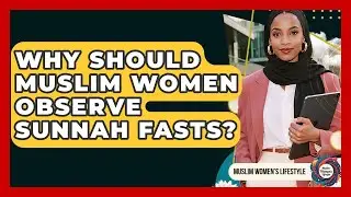 Why Should Muslim Women Observe Sunnah Fasts? - Muslim Womens Lifestyle
