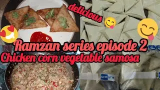Ramzan Series Episode 3 | Chicken Corns Vegetable Samosa | Crispy Iftari Special Recipe😋🤤