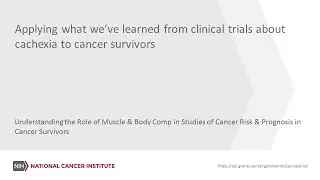 Applying what we&rsquo;ve learned from clinical trials about cachexia to cancer survivors