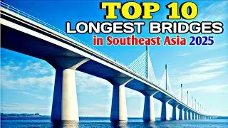 TOP 10 LONGEST BRIDGES IN SOUTHEAST ASIA 2025