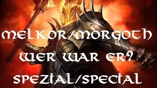 Melkor/Morgoth Wer war Er? Spezial Die ganze Geschichte (Zusammenfassung) Tolkiens Welt