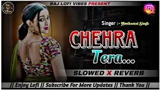 Chehra Tera Lofi Song | Slowed Reverb | Neelkamal Singh | Raj Lofi Vibes