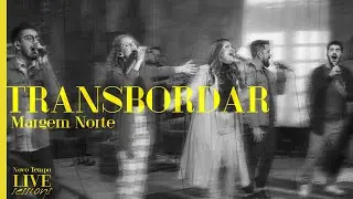 @MargemNorte  - TRANSBORDAR | NOVO TEMPO LIVE SESSIONS