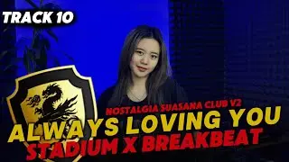 DJ STADIUM X BREAKBEAT TRACK 10 | ALWAYS LOVING YOU V2 | NOSTALGIA REMIX DJ TELOOR