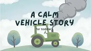 Calm Vehicle Story for Toddlers | Low Stimulation & Gentle Journeys