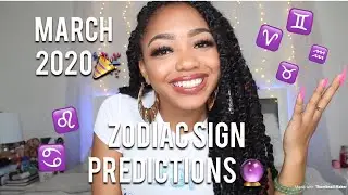 March 2020 Predictions for your ZODIAC SIGN!🔮🎉