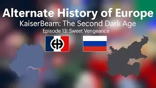 Alternate History of Europe | KaiserBeam | Episode 13: Sweet vengeance