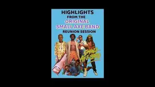 HIGHLIGHTS FROM THE ORIGINAL SMALL AXE BAND REUNION