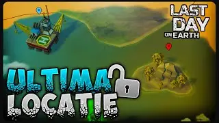 Am deblocat ULTIMA locatie DIN JOC | Last Day on Earth