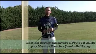 Pr&eacute;sentation du Test driver Callaway EPIC Sub Zero