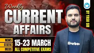 15-23 March 2025 Weekly Current Affairs 🔥 | Most Important for All Exams | By Yash Sir