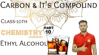 Preparation of Ethyl Alcohol ||Physical,Chemical Properties,Uses||Carbon and it&rsquo;s Compound|| Part 10