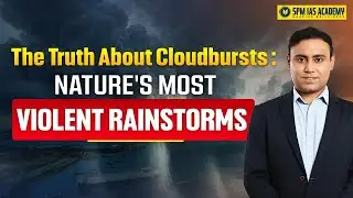What Is A Cloudburst? The DEADLY Weather Phenomenon Explained | SPM IAS Academy