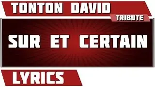 S&ucirc;r et certain - Tonton David tribute - Paroles