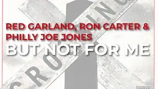 Red Garland, Ron Carter & Philly Joe Jones - But Not For Me (Official Audio)