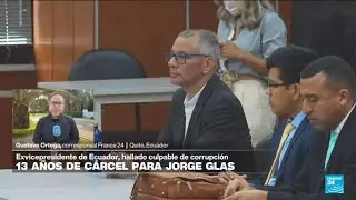 Informe desde Quito: Jorge Glas recibe nueva condena de 13 años por peculado • FRANCE 24 Español