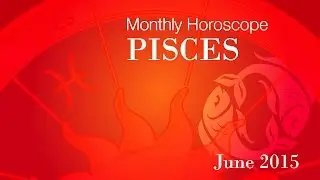 Pisces Monthly Horoscopes For June 2015