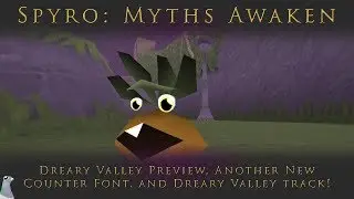 Spyro: Myths Awaken | Dreary Valley Preview, Another New Counter Font, And Dreary Valley Track!