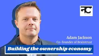 NC Masterclass | Building the ownership economy with the Co-founder of Braintrust Adam Jackson