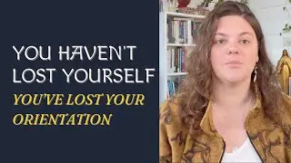 You Haven't Lost Yourself (You've Lost Your Orientation)