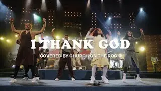 I Thank God Covered by Church On The Rock