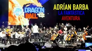 Adrián Barba - La Fantastica Aventura (Sinfónico) - Dragon Ball Opening