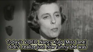 Nancy Kulp (Miss Jane)didn't realize just how funny she was