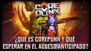 Corepunk - &iquest;Qu&eacute; es y qu&eacute; esperar en el acceso anticipado?