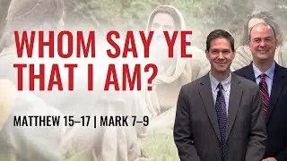 Matthew 15–17; Mark 7–9 | Apr 10 - 16 | Come Follow Me Insights