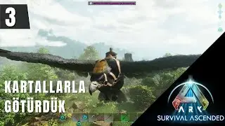 Kartallarla Götürdük | Ark Survival Ascended Bölüm 3