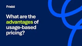 What are the advantages of usage based pricing?