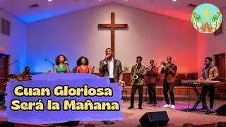 Cuan Gloriosa ser&aacute; la Ma&ntilde;ana, adoraci&oacute;n