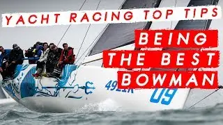 Yacht Racing Top Tips from the Fast 40 Fleet - How to be the Best Bowman
