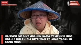 UANGKU GK DIKEMBALIIN SAMA TEMENKU MISS, UDAH 6 BULAN DIA DITAIWAN TOLONG TAG1H1N DONG MISS 