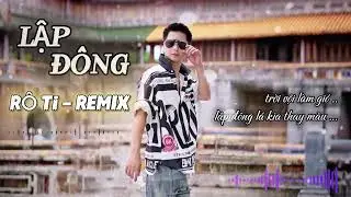 Lập Đ&ocirc;ng Rock REMIX | R&ocirc; Ti Remix nhạc trẻ trend  Hot Tiktok