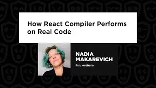 Nadia Makarevich – How React Compiler Performs on Real Code, React Advanced 2024