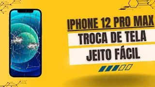 Troca da Tela iPhone 12 Pro Max | Passo a Passo Completo e Fácil