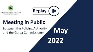 May 2022 - Policing Authority meeting with the Garda Commissioner in public